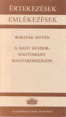 Borzsk Istvn - A Nagy Sndor-hagyomny Magyarorszgon (rtekezsek, emlkezsek)