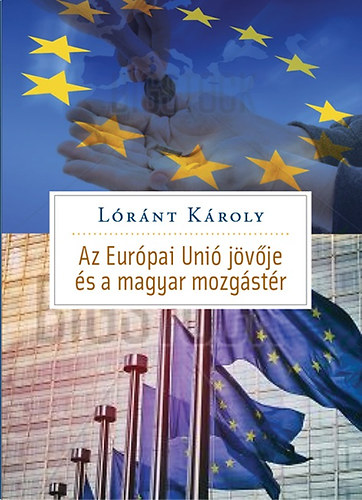 L�r�nt K�roly - Az Eur�pai Uni� j�v�je �s Magyarorsz�g mozg�stere