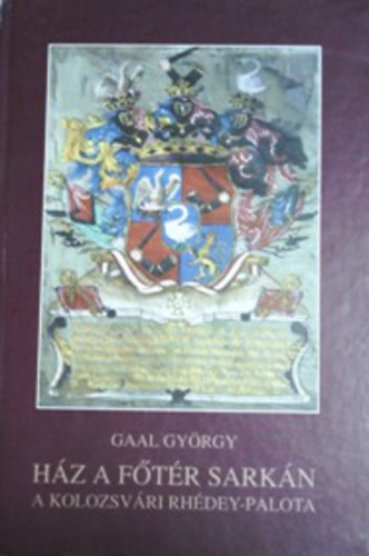 Gaal Gy�rgy - H�z a f�t�r sark�n - A kolozsv�ri Rh�dey-palota