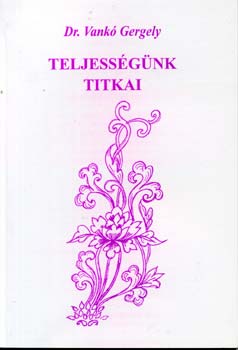 Dr. Vankó Gergely - Teljességünk titkai