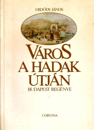 Erd�dy J�nos - V�ros a hadak �tj�n - Budapest reg�nye