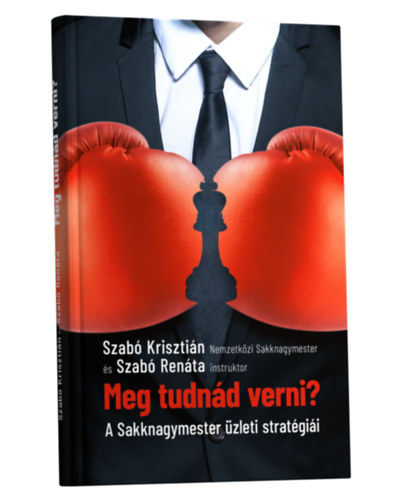 Szab Renta Szab Krisztin - Meg tudnd verni? - A sakknagymester zleti stratgii