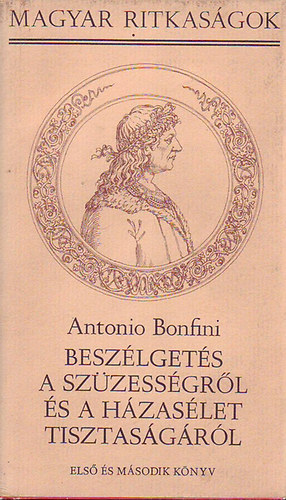 Antonio Bonfini - Beszélgetés a szüzességről és a házasélet tisztaságáról - Első és második könyv