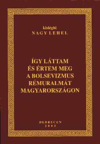 kislghi Nagy Lehel - gy lttam s ltem meg a bolsevizmus rmuralmt Magyarorszgon