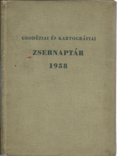 Raum Frigyes  (szerk.) - Geodziai s kartogrfiai zsebnaptr 1958