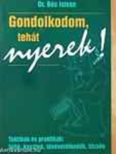 dr. Bc Istvn - Gondolkodom, teht nyerek! TAKTIKK S PRAKTIKK: LOTT, KASZIN, TVVETLKEDK, TZSDE