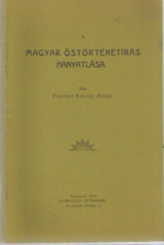 Fischer K�roly Antal - A magyar �st�rt�net�r�s hanyatl�sa