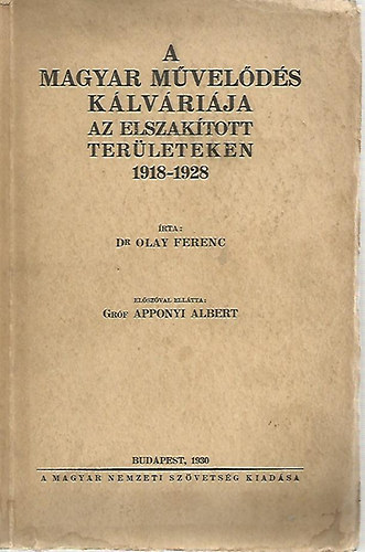 Olay Ferenc Dr. - A magyar mvelds klvrija az elszaktott terleteken 1918-1928