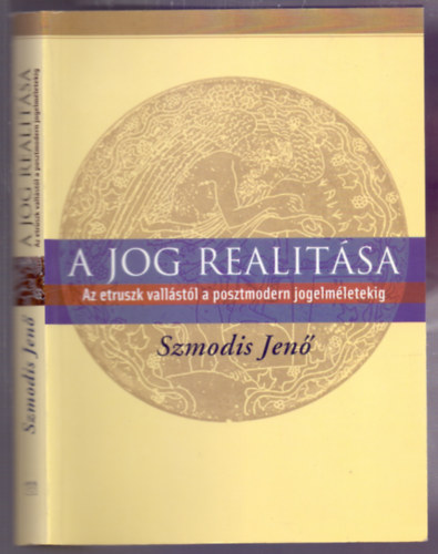 Szmodis Jen - A jog realitsa (Az etruszk vallstl a posztmodern jogelmletig)