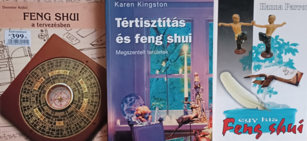 Karen Kingston, Hanna Parrot Demeter Anik - Feng shui a tervezsben + Trtisztts s feng shui - Megszentelt terletek + Egy kis Feng shui (3 m)