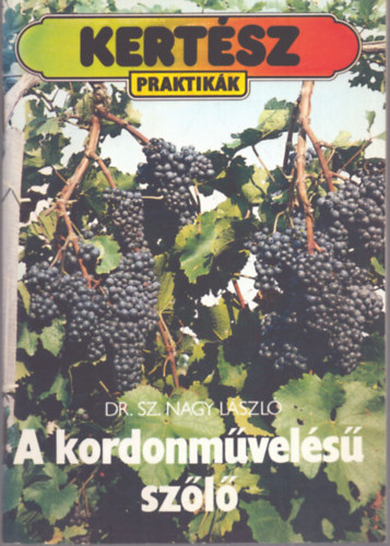 Sz. Nagy L�szl� - A kordonm�vel�s� sz�l� (Kert�szpraktik�k)