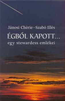 J�nosi Ch�rie; Szab� Ill�s - �gb�l kapott... - Egy stewardess eml�kei