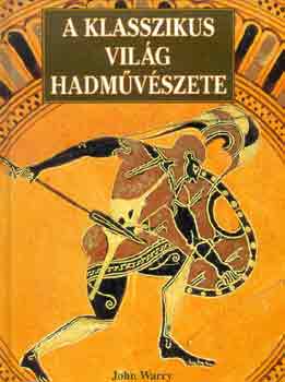 John Warry - A klasszikus világ hadművészete
