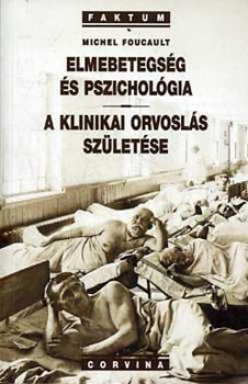 Michel Foucault - Elmebetegsg s pszicholgia - A klinikai orvosls szletse