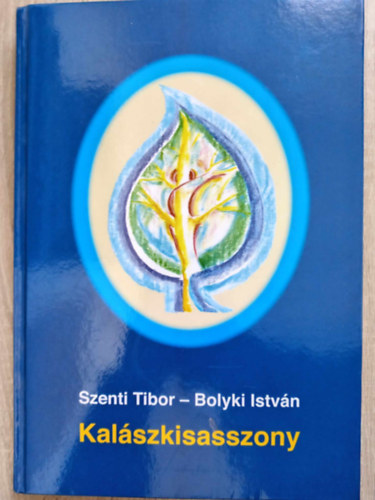 Bolyki Istv�n  Szenti Tibor (ill.) - Kal�szkisasszony - T�rt�netek a szerelemr�l (Illusztr�lt kiad�s Bolyki Istv�n eg�sz oldalasz illusztr�ci�ival)