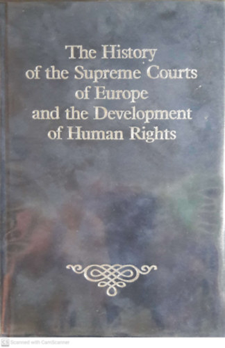 Solt P�l Zinner Tibor Zanathy J�nos - The history of the supreme courts of Europe and the development of human rights