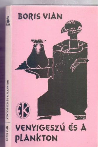 Boris Vian - Venyigesz� �s a plankton (Vid�m K�nyvek - Szemethy Imre illusztr�ci�ival)