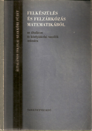 Ujvri Istvn - Felkszls s felzrkzs matematikbl - az ltalnos s kzpiskolai tanulk szmra