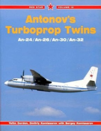 Dmitriy Komissarov Yefim Gordon - Antonov's Turboprop Twins: An-24, An-26, An-30, An-32