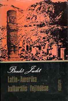 Benk� Judit - Latin-Amerika kultur�lis fejl�d�se