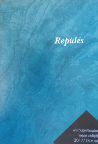 Rep�l�s - A KJE Sz�p�r� Kurzus�nak irodalmi antol�gi�ja 2017/18-as tan�v