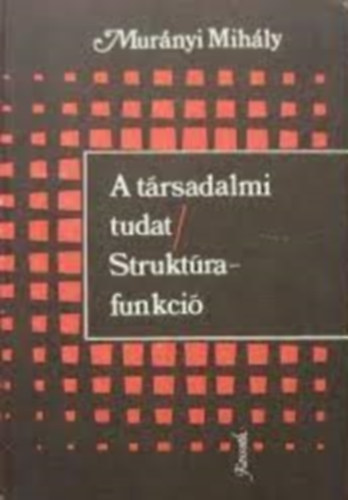 Mur�nyi Mih�ly - A t�rsadalmi tudat / Strukt�rafunkci�