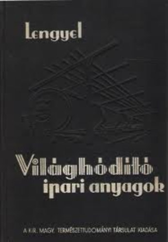 Dr.Lengyel Béla - Világhódító ipari anyagok
