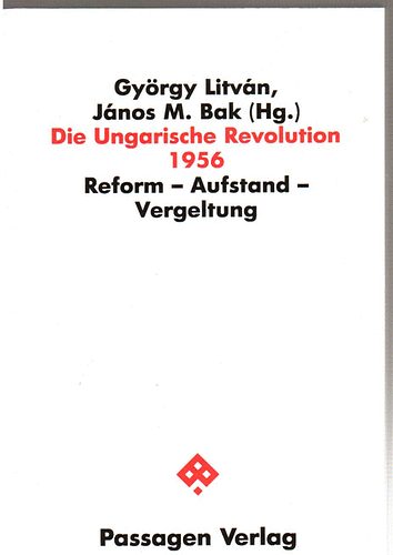 György Litván-János M. Bak - Die Ungarische Revolution 1956 (Reform-Aufstand-Vergeltung)