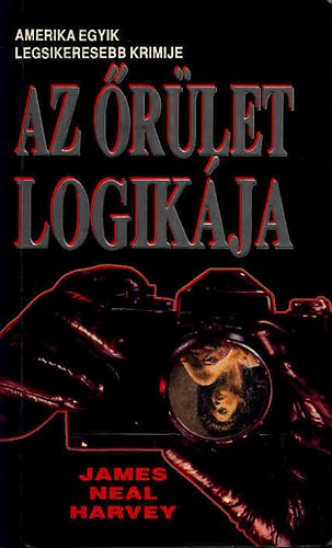 James Neal Harvey - Az Őrület logikája