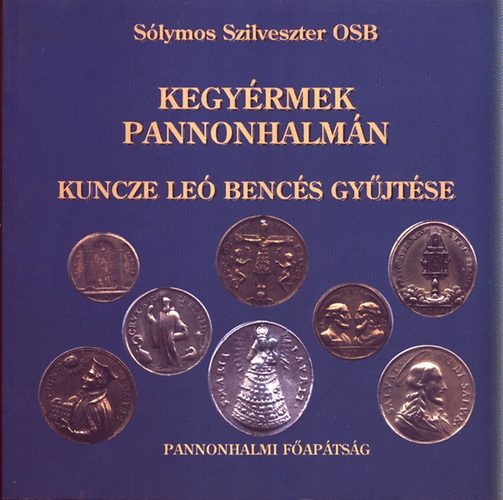 S�lymos Szilveszter - Kegy�rmek Pannonhalm�n (Kuncze Le� benc�s gy�jt�se)