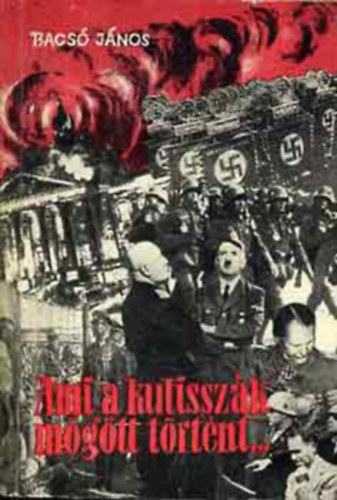 Bacs Jnos - Ami a kulisszk mgtt trtnt...    - Fekete-fehr fotkkal illusztrlva.