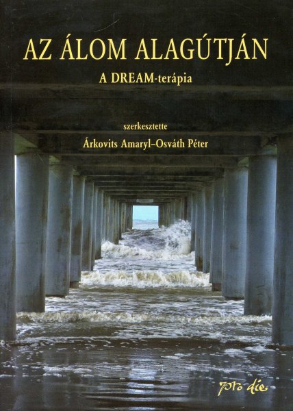 Árkovits Amaryl; Osváth Péter - Az álom alagútján - A DREAM-terápia