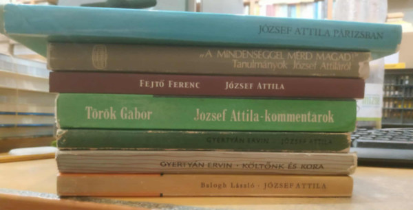 Gyerty�n Ervin, T�r�k G�bor, Fejt� Ferenc, Akad�miai Kiad�, Szabolcsi Mikl�s Balogh L�szl� - 7 db J�zsef Attila: J�zsef Attila; K�lt�nk �s kora; J�zsef Attila - komment�rok; J�zsef Attila (Arcok �s vallom�sok); J�zsef Attila a Sz�p �s J� Sz� mestere; "A mindens�ggel m�rd magad!"; J�zsef Attila P�rizsban