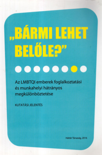 "Brmi lehet belle?" - Az LMBTQI emberek foglalkoztatsi s munkahelyi htrnyos megklnbztetse