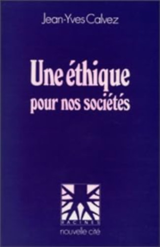 Jean-Yves Calvez - Une thique pour nos socits (Racines, nouvelle cit)