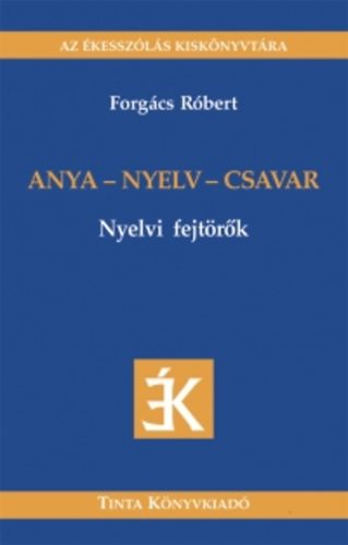 Forgács Róbert - Anya - nyelv - csavar - Nyelvi fejtörők