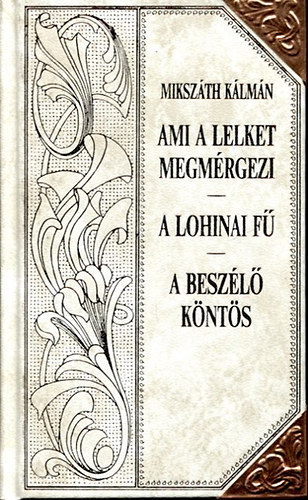 Miksz�th K�lm�n - Ami a lelket megm�rgezi- A lohinai f�- A besz�l� k�nt�s