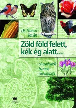 Frany� Istv�n dr. - Z�ld f�ld felett, k�k �g alatt... KO 0258