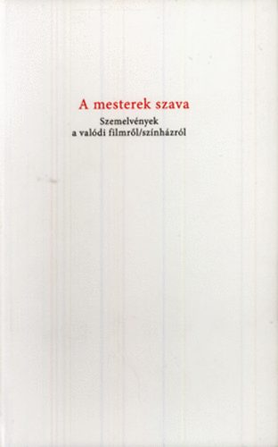Bicskei Zoltn  (sszell.) - A mesterek szava - Szemelvnyek a valdi filmrl/sznhzrl