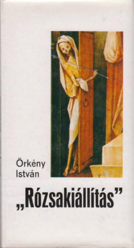 Szerző Örkény István Szerkesztő Győri János - Rózsakiállítás - (Második kiadás)