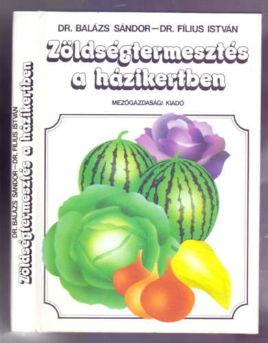 Dr. Balzs Sndor-Dr. Flius Istvn - Zldsgtermeszts a hzikertben (Msodik, tdolgozott kiads)