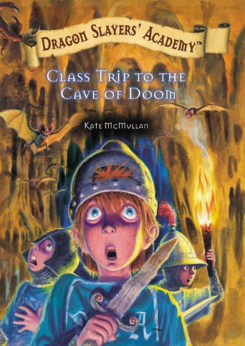 Kate McMullan - Class Trip to the Cave of Doom (Dragon Slayers' Academy, 3)