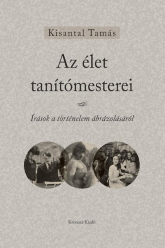 Kisantal Tam�s - Az �let tan�t�mesterei