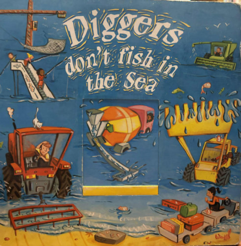 Garry Parsosns (ill.) - Diggers don't fish in the sea (interakt�v sz�kincsfejleszt� gyerekeknek angol nyelven)