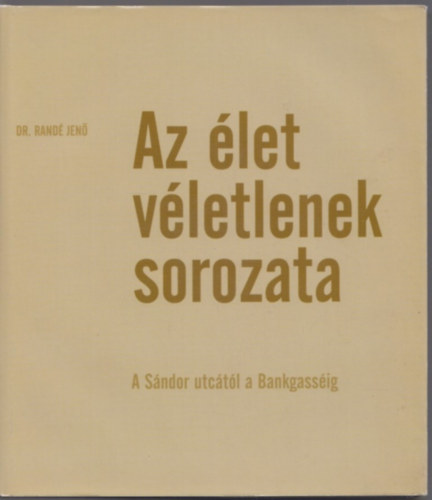 Dr. Radn Jen - Az let vletlenek sorozata (A Sndor utctl a Bankgassig)