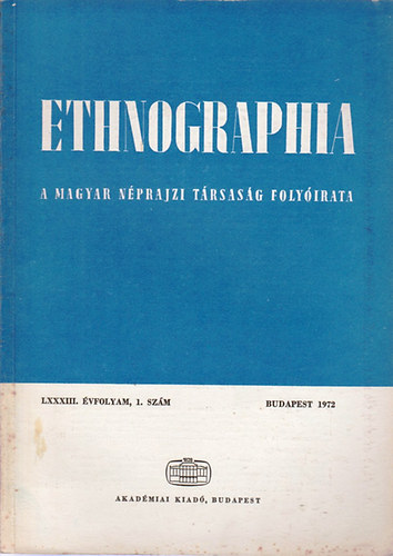 Fldes Lszl  (szerk.) - Ethnographia - A Magyar Nprajzi Trsasg folyirata LXXXIII. vfolyam 1. szm 1972