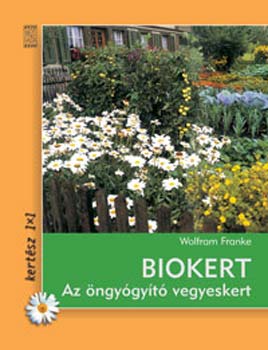 Wolfram Franke - Biokert - Az �ngy�gy�t� vegyeskert