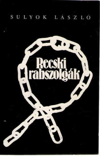 Sulyok Lszl - Recski rabszolgk