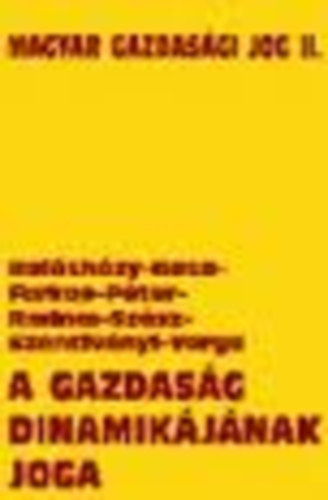 Balshzy-Basa-Farkas-Pter-Radnai-Szsz-Szentivn - A gazdasg dinamikjnak joga (Magyar gazdasgi jog II.- Egyetemi tanknyv)