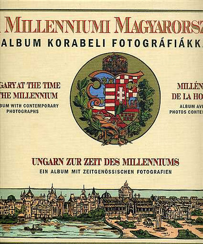 A Millenniumi Magyarorszg- Album korabeli fotogrfikkal (ngy nyelv)- reprint